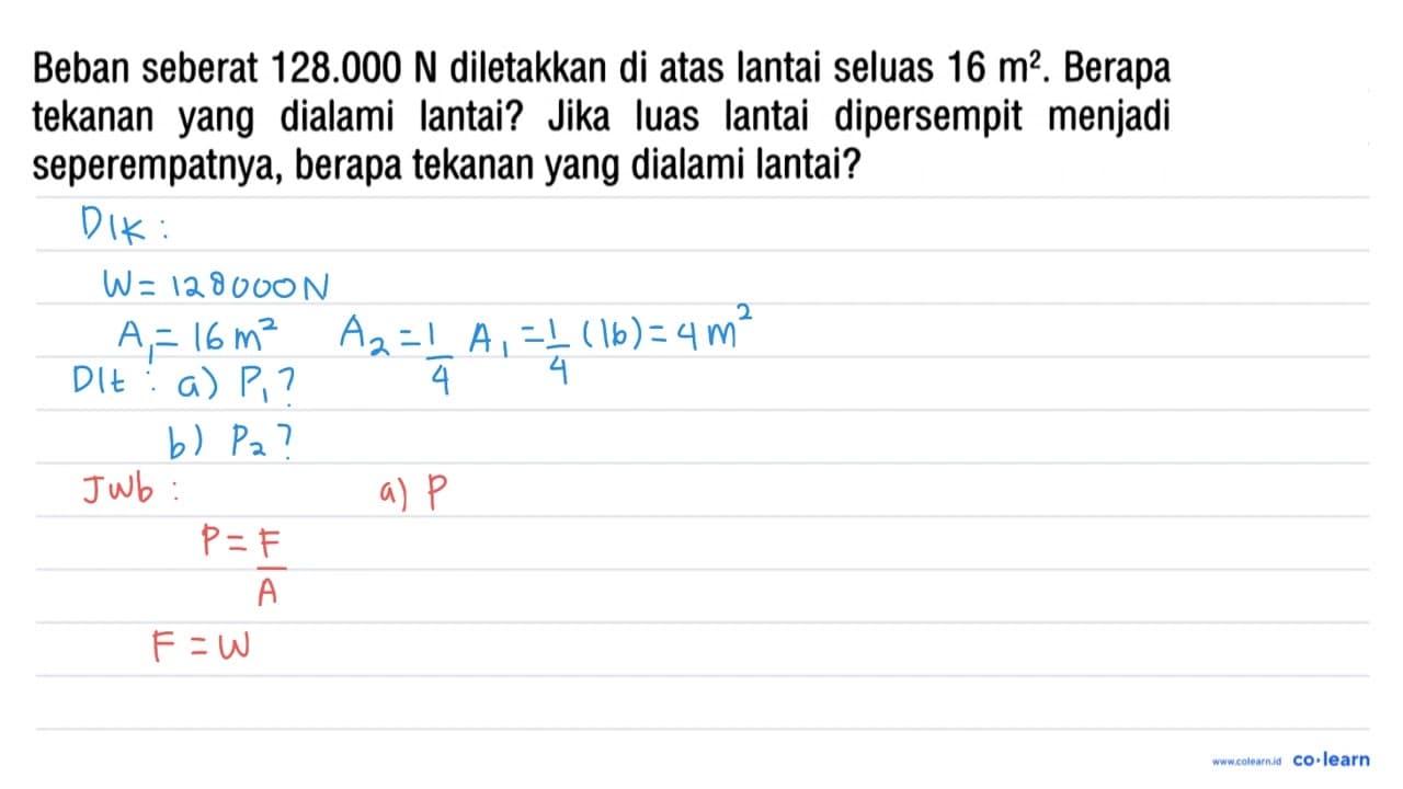 Beban seberat 128.000 N diletakkan di atas lantai seluas 16