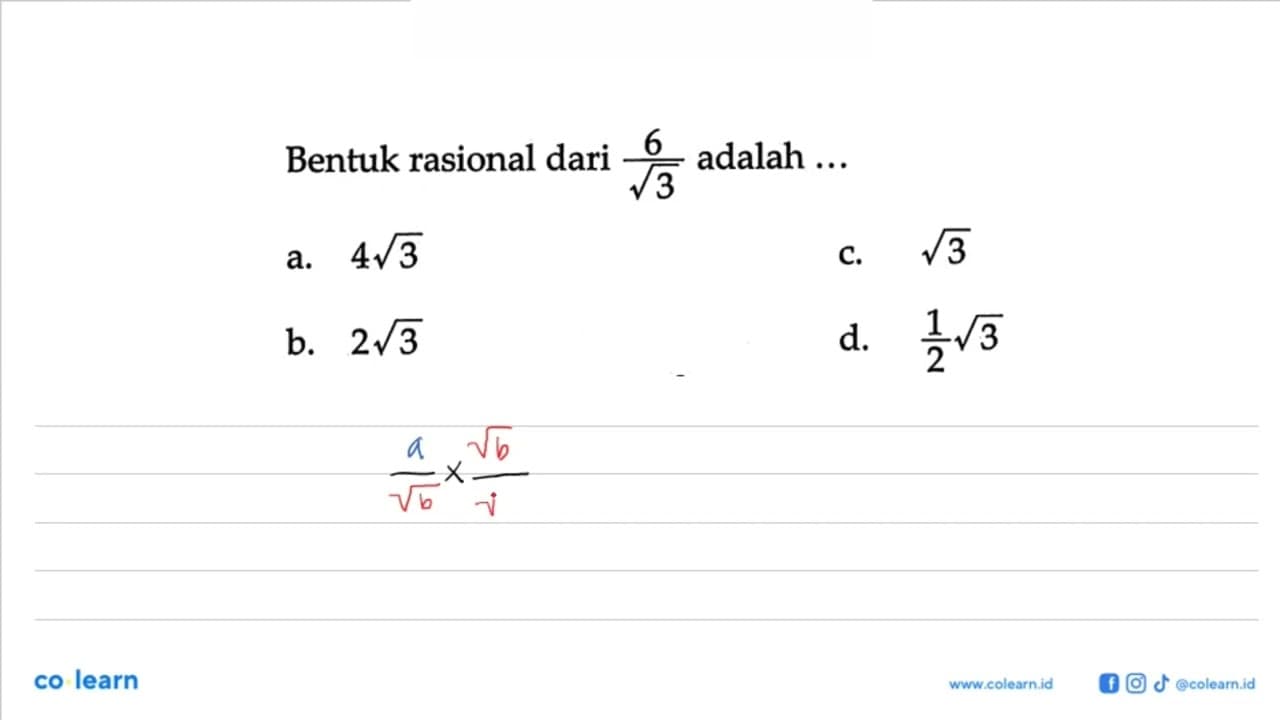 Bentuk rasional dari 6/akar(3) adalah ... a. 4akar(3) b.