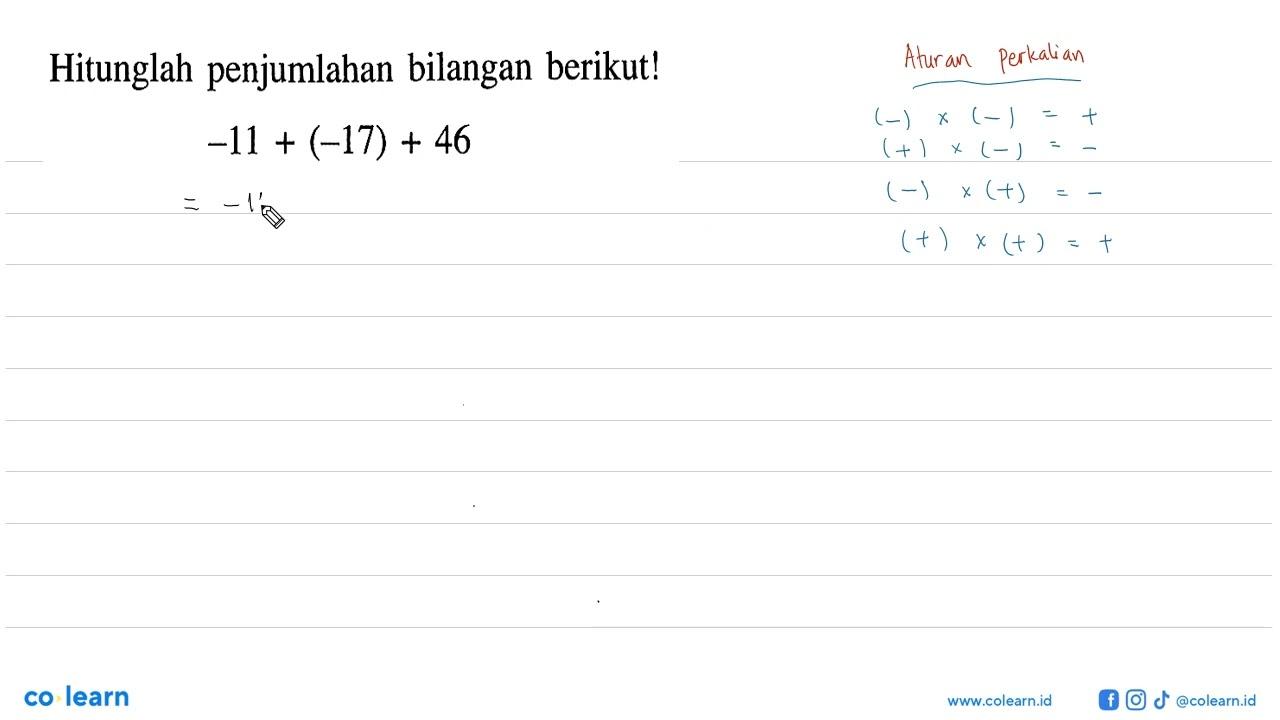 Hitunglah penjumlahan bilangan berikut! -11 + (-17) + 46