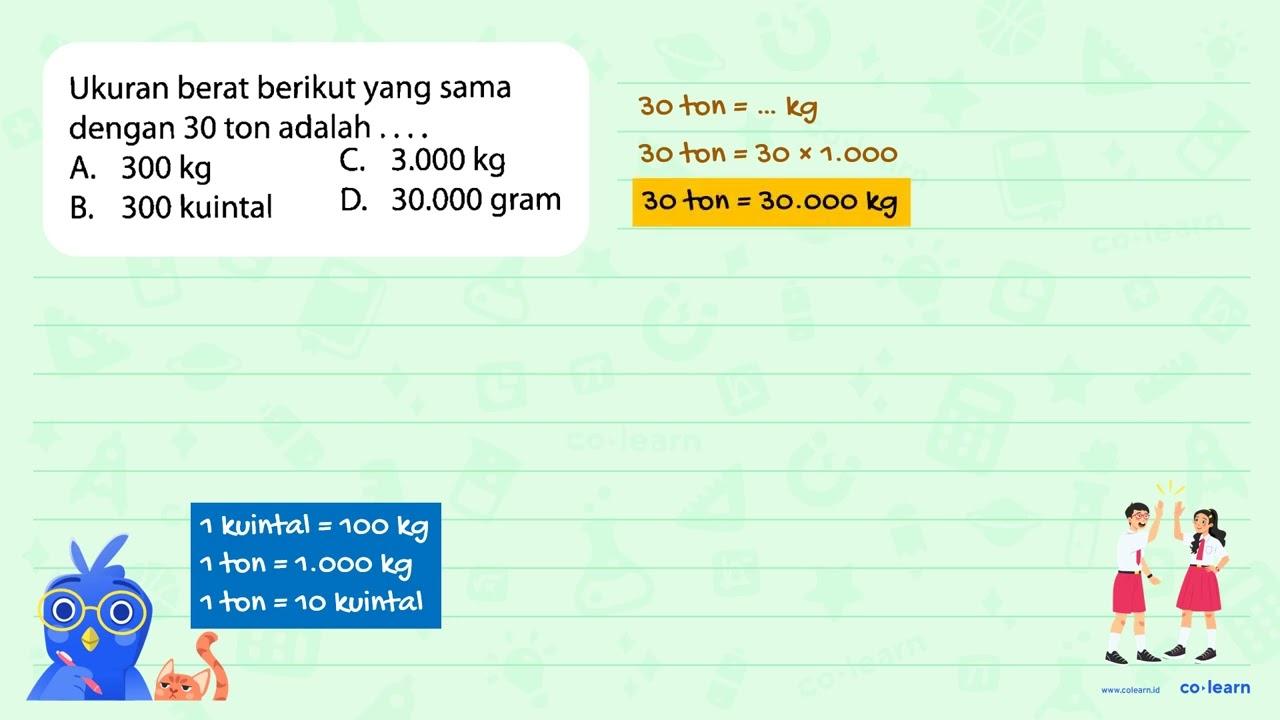 Ukuran berat berikut yang sama dengan 30 ton adalah . . . .