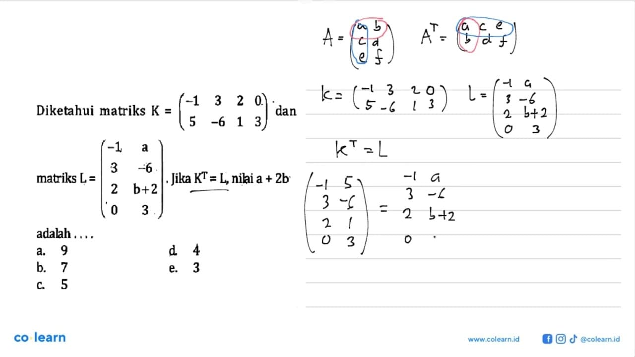 Diketahui matriks K = (-1 3 2 0 5 -6 1 3) dan matriks L =