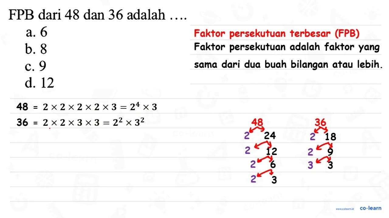 FPB dari 48 dan 36 adalah .... a. 6 b. 8 c. 9 d. 12