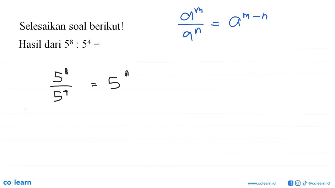 Selesaikan soal berikut! Hasil dari 5^8:5^4=