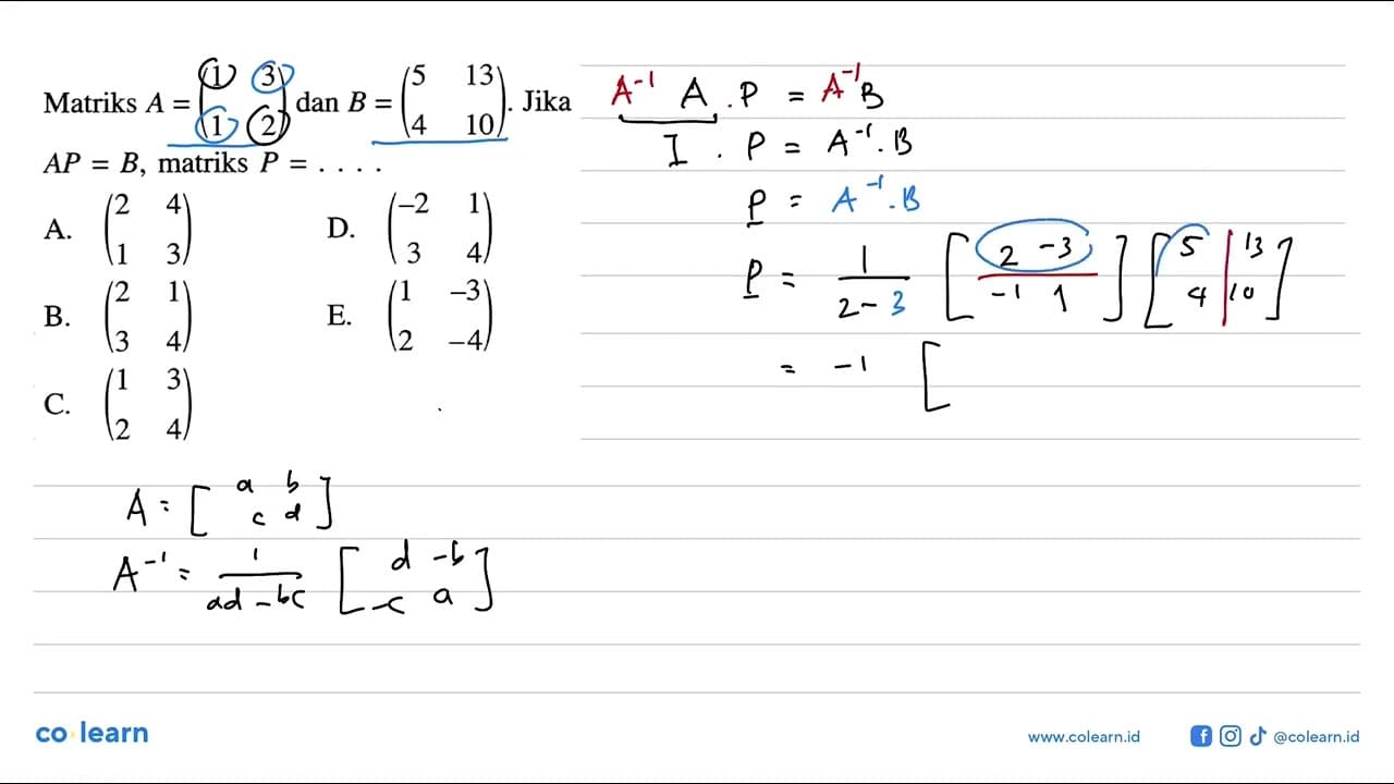 Matriks A=(1 3 1 2) dan B=(5 13 4 10). Jika AP=B, matriks