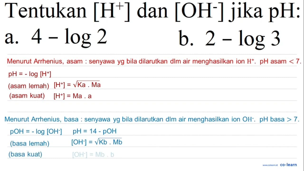 Tentukan [H^(+)] dan [OH^(-)] jika pH: a. 4-log 2 b. 2-log