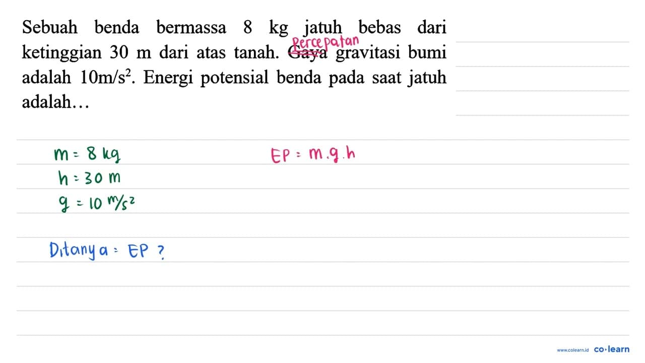 Sebuah benda bermassa 8 kg jatuh bebas dari ketinggian 30 m