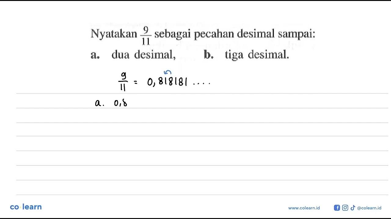 Nyatakan 9/11 sebagai pecahan desimal sampai: a. dua