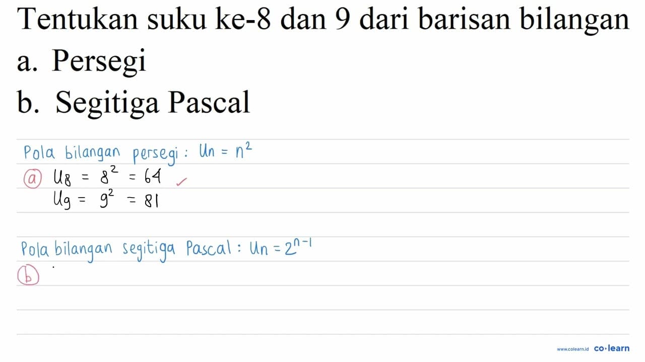 Tentukan suku ke- 8 dan 9 dari barisan bilangan a. Persegi