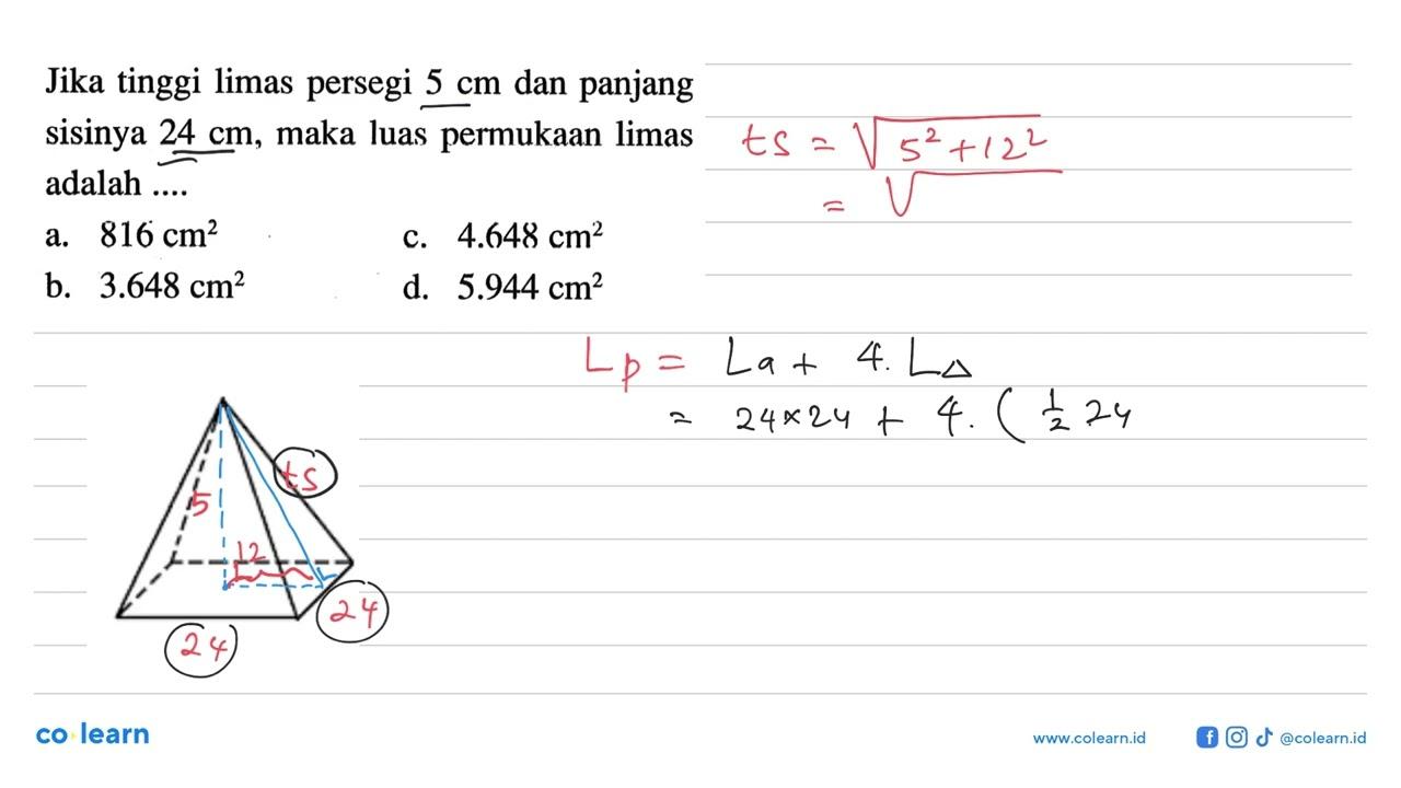 Jika tinggi limas persegi 5 cm dan panjang sisinya 24 cm,