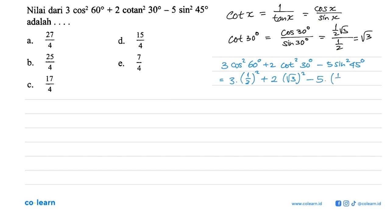 Nilai dari 3 cos^2 60+2 cotan^2 30-5 sin^2 45 adalah ....