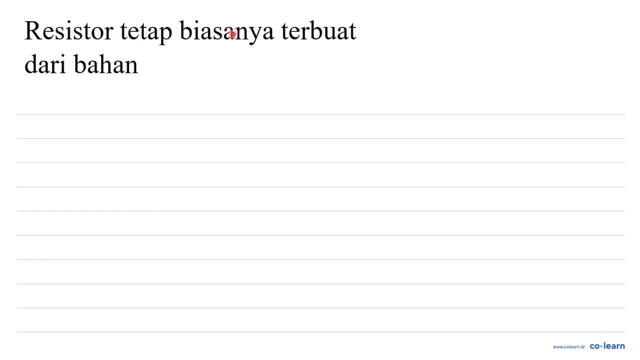 Resistor tetap biasanya terbuat dari bahan