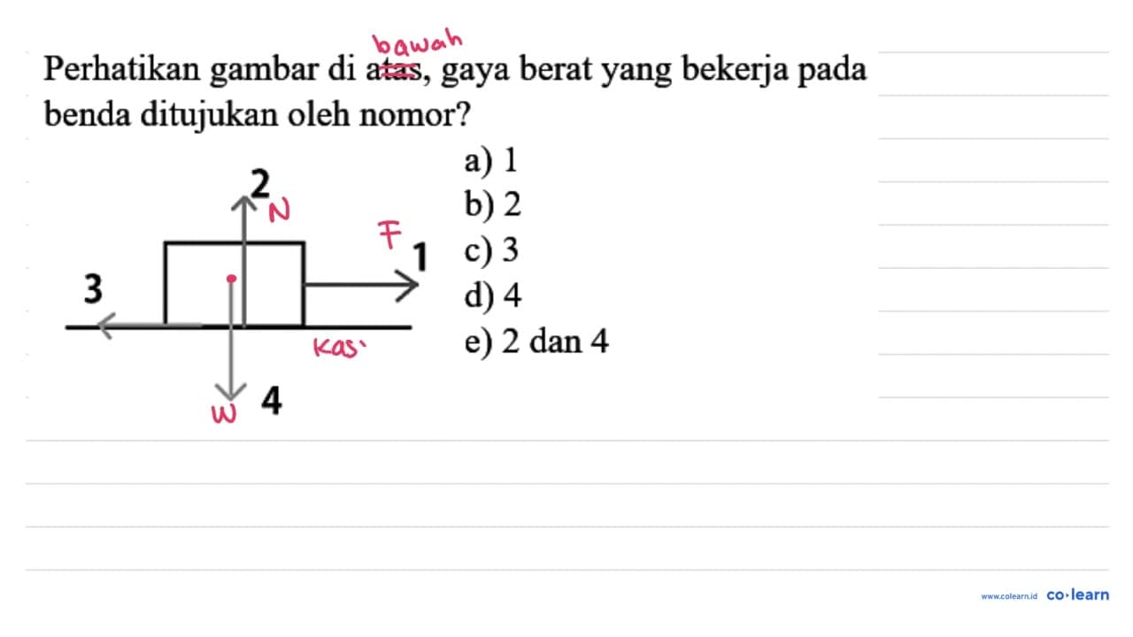 Perhatikan gambar di atas, gaya berat yang bekerja pada