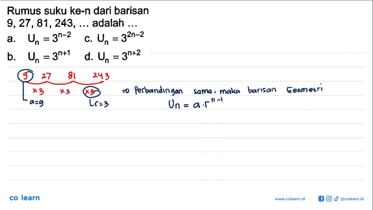 Rumus suku ke-n dari barisan 9,27,81,243, ... adalah ... a.