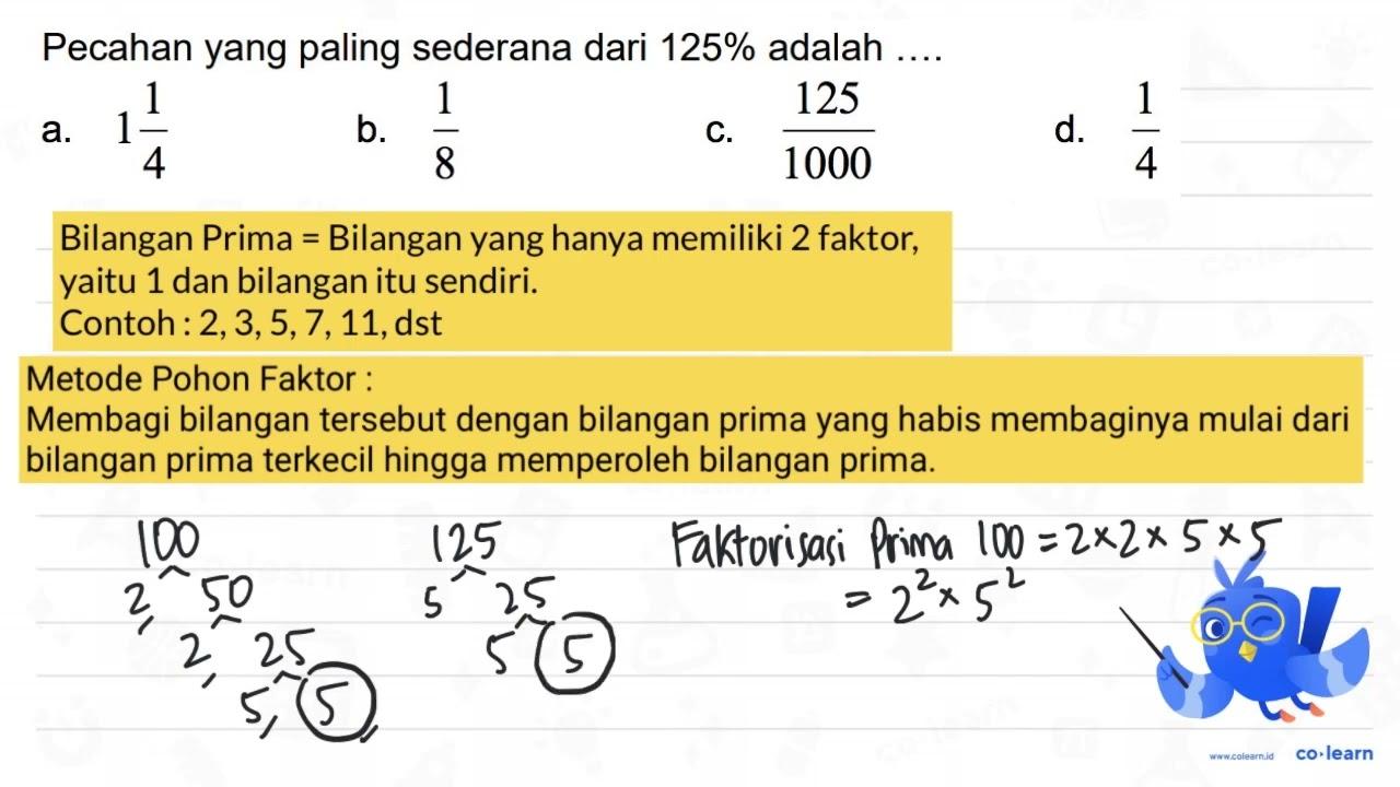 Pecahan yang paling sederana dari 125 % adalah .... a. 1