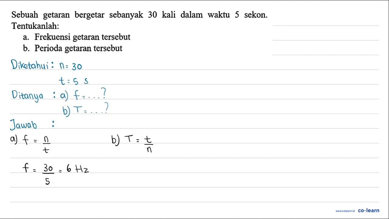 Sebuah getaran bergetar sebanyak 30 kali dalam waktu 5