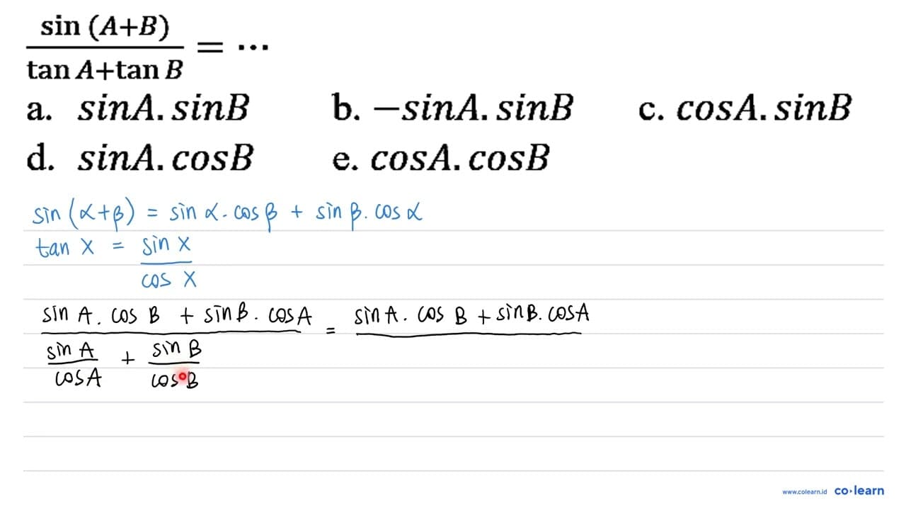 (sin (A + B))/(tan A + tan B)=.. a. sin A . sin B b. -sin A