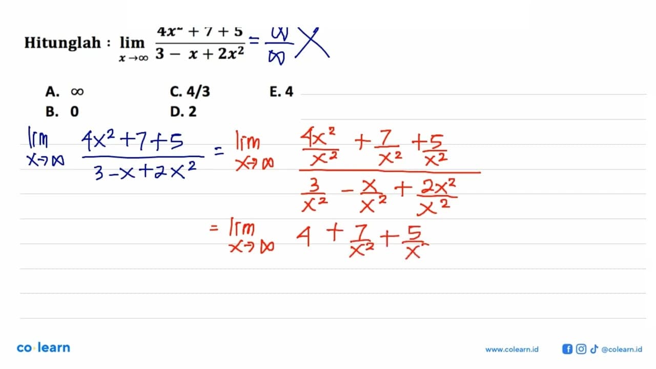 Hitunglah: lim x -> tak hingga (4x^2+7+5)/(3-x+2 x^2)