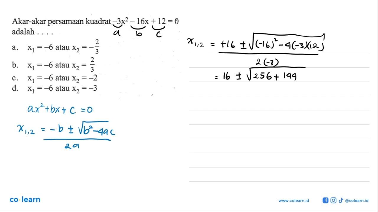 Akar-akar persamaan kuadrat -3x^2 - 16x + 12 = 0 adalah...