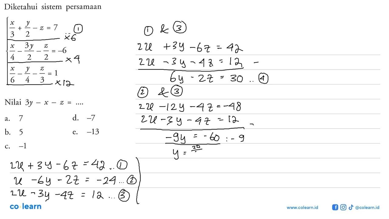 Diketahui sistem persamaan x/3 + y/2 - z = 7 x/4 - 3y/2