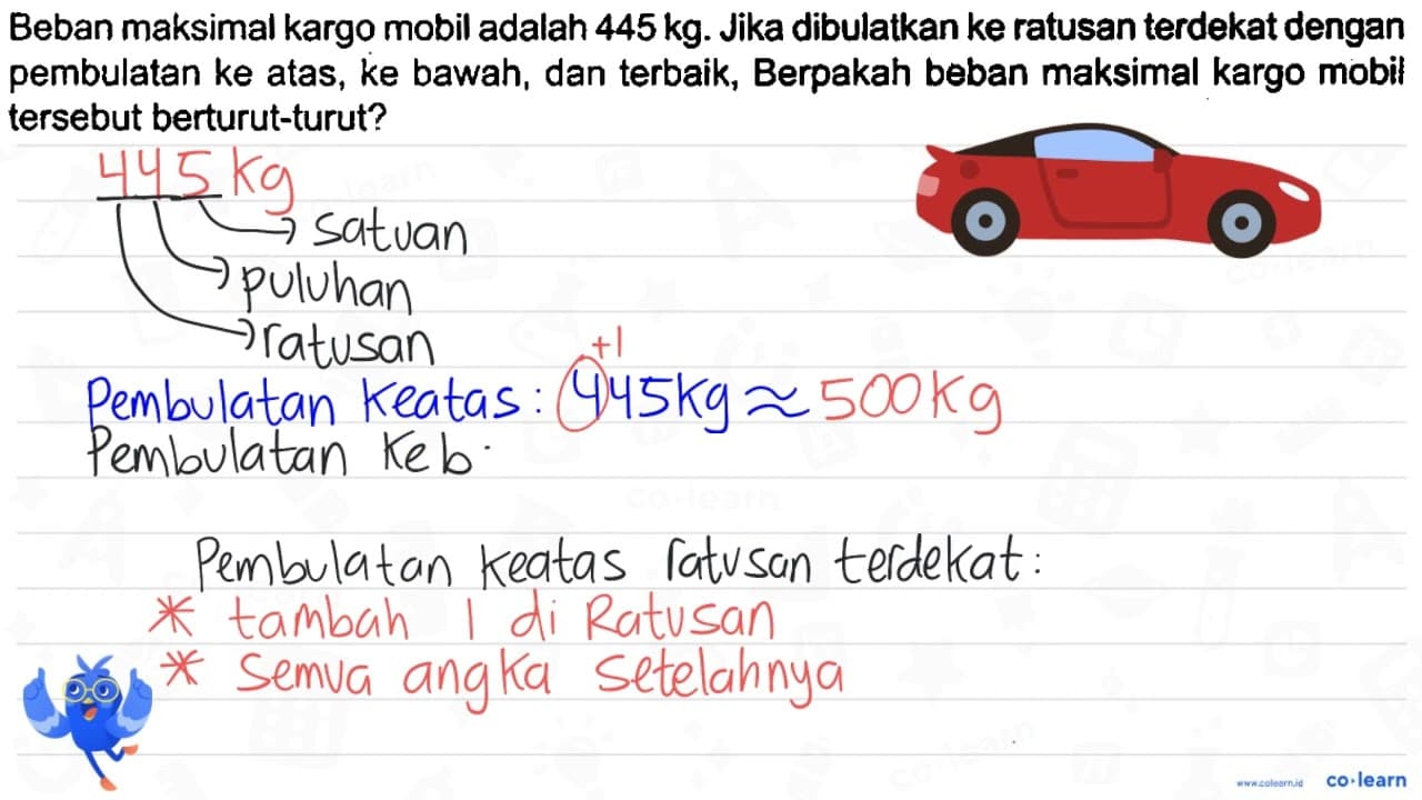 Beban maksimal kargo mobil adalah 445 kg . Jika dibulatkan