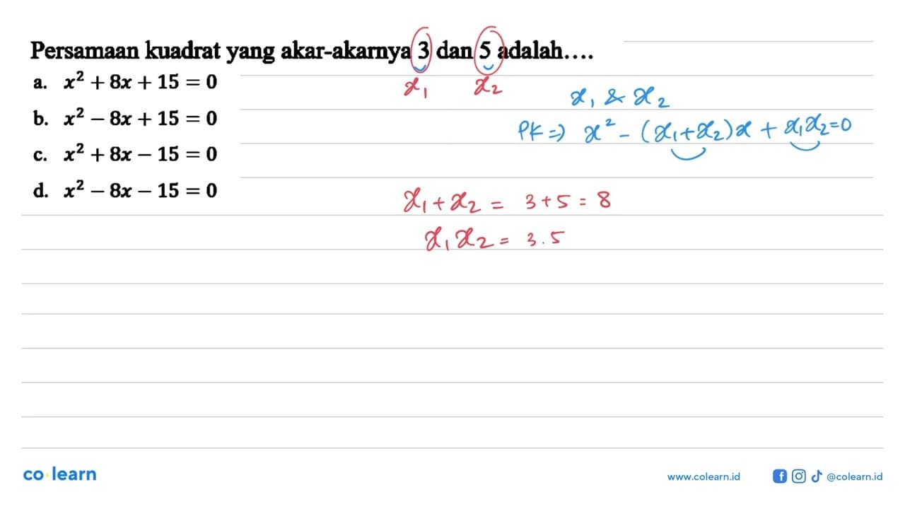 Persamaan kuadrat yang akar-akarnya 3 dan 5 adalah .... a.