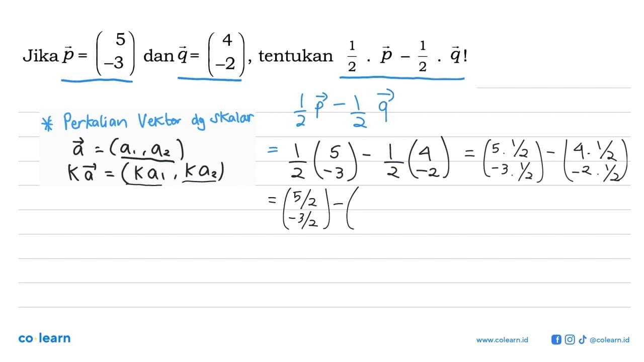 Jika vektor p = (5 -3) dan vektor q = (4 -2), tentukan 1/2