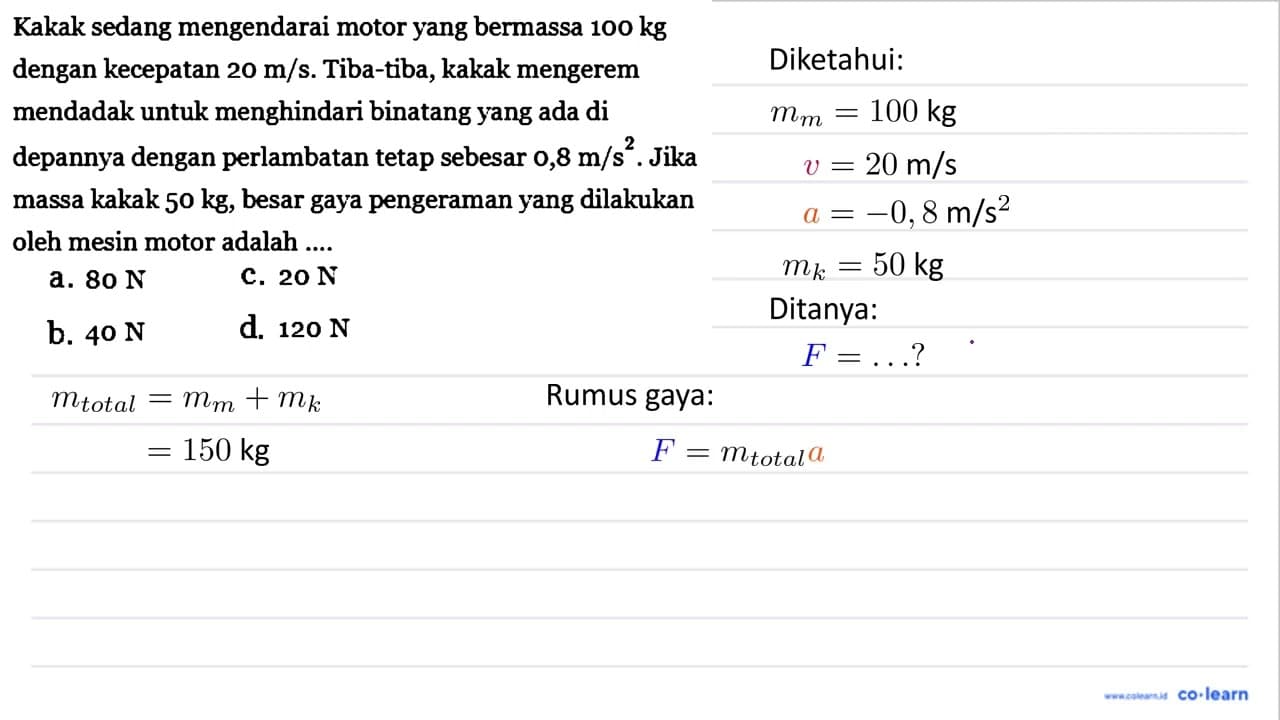 Kakak sedang mengendarai motor yang bermassa 100 kg dengan