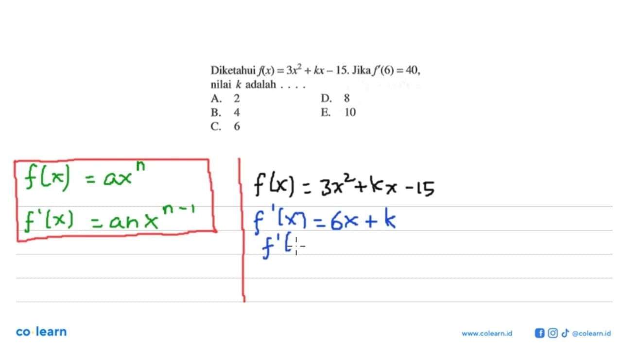 Diketahui f(x)=3x^2+kx-15 . Jika f'(6)=40 , nilai k adalah