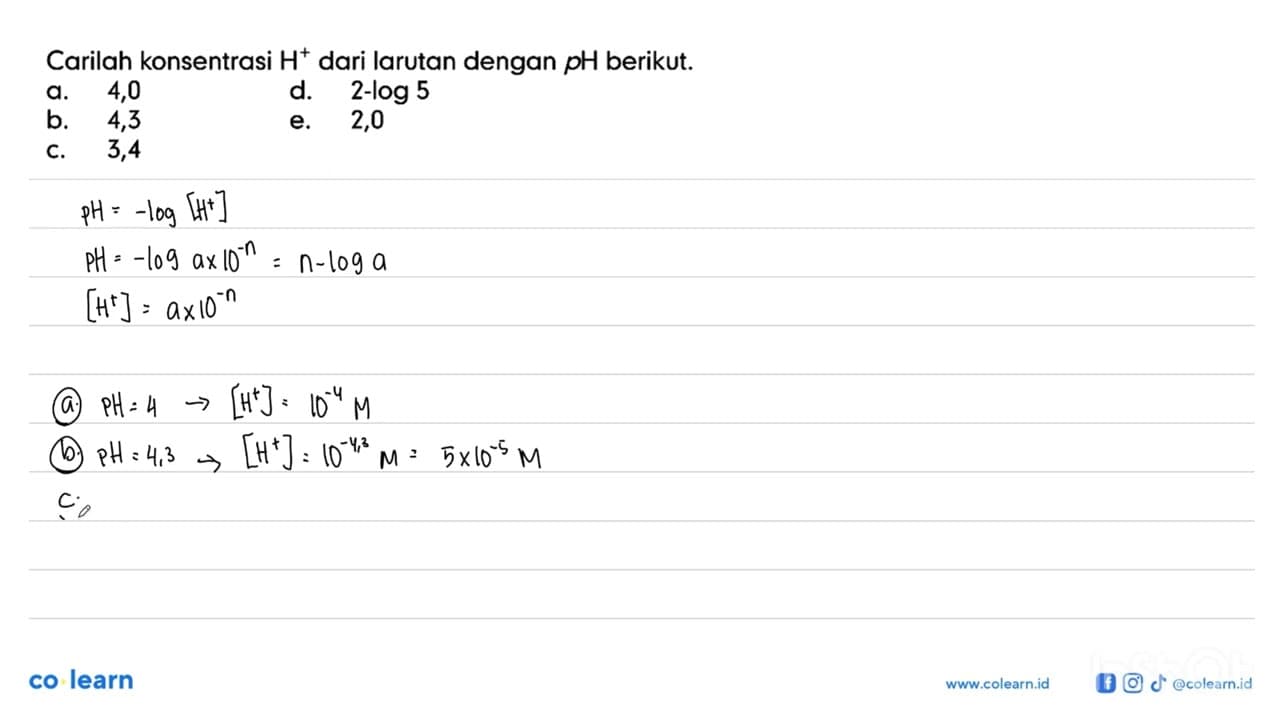 Carilah konsentrasi H^+ dari larutan dengan pH berikut. a.