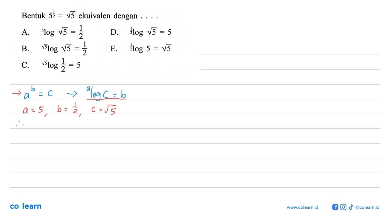 Bentuk 5^(1/2)=akar(5) ekuivalen dengan . . . .