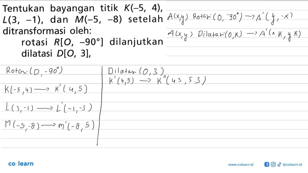 Tentukan bayangan titik K(-5, 4), L(3, -1), dan M(-5, -8)