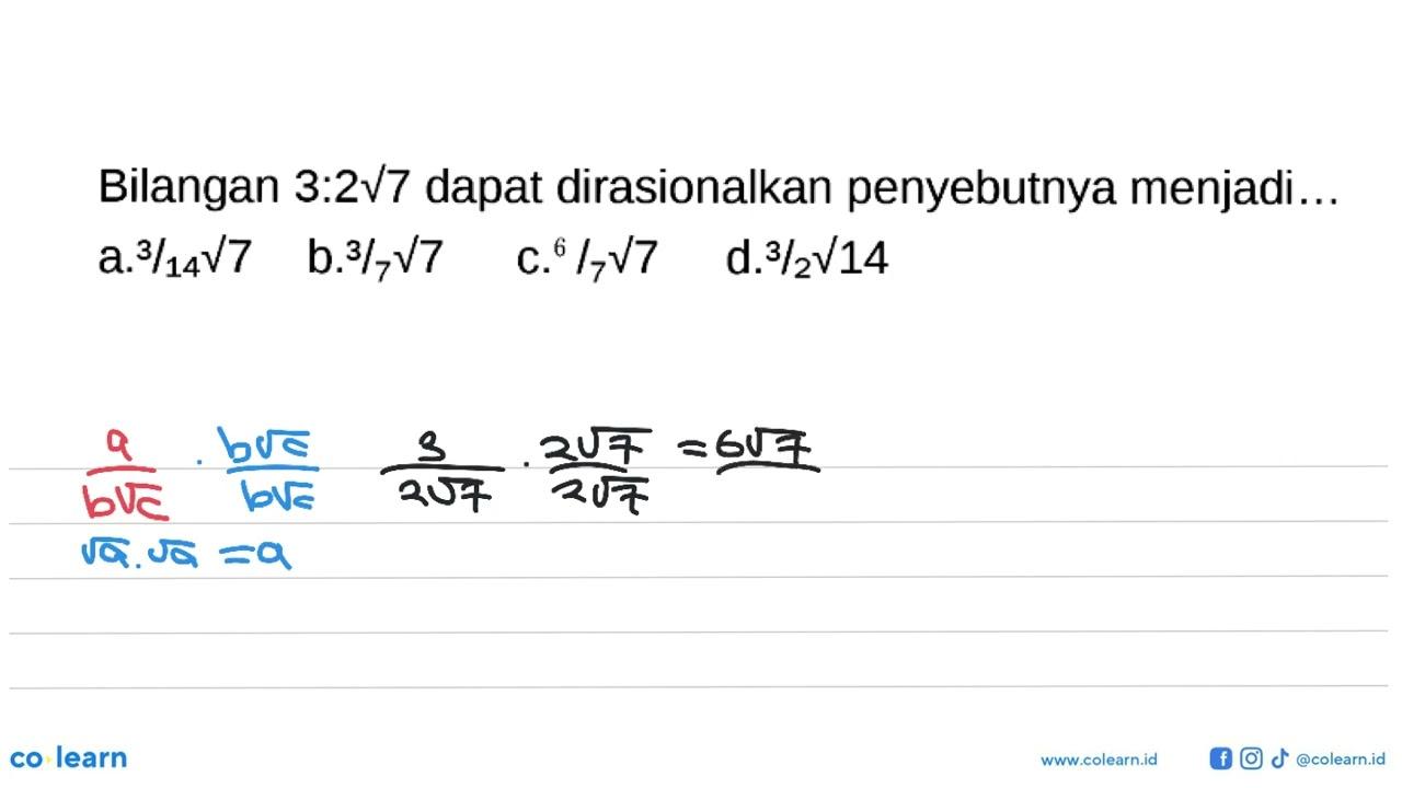 Bilangan 3 : 2 akar(7) dapat dirasionalkan penyebutnya