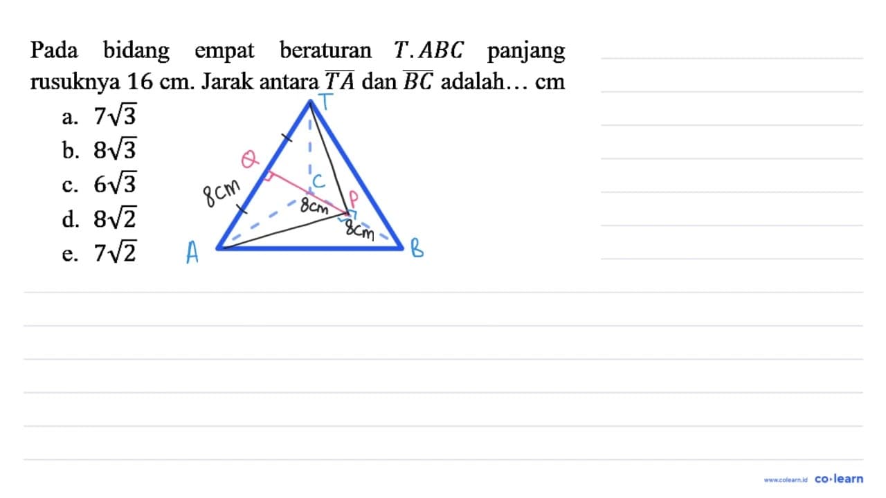 Pada bidang empat beraturan T.ABC panjang rusuknya 16 cm .