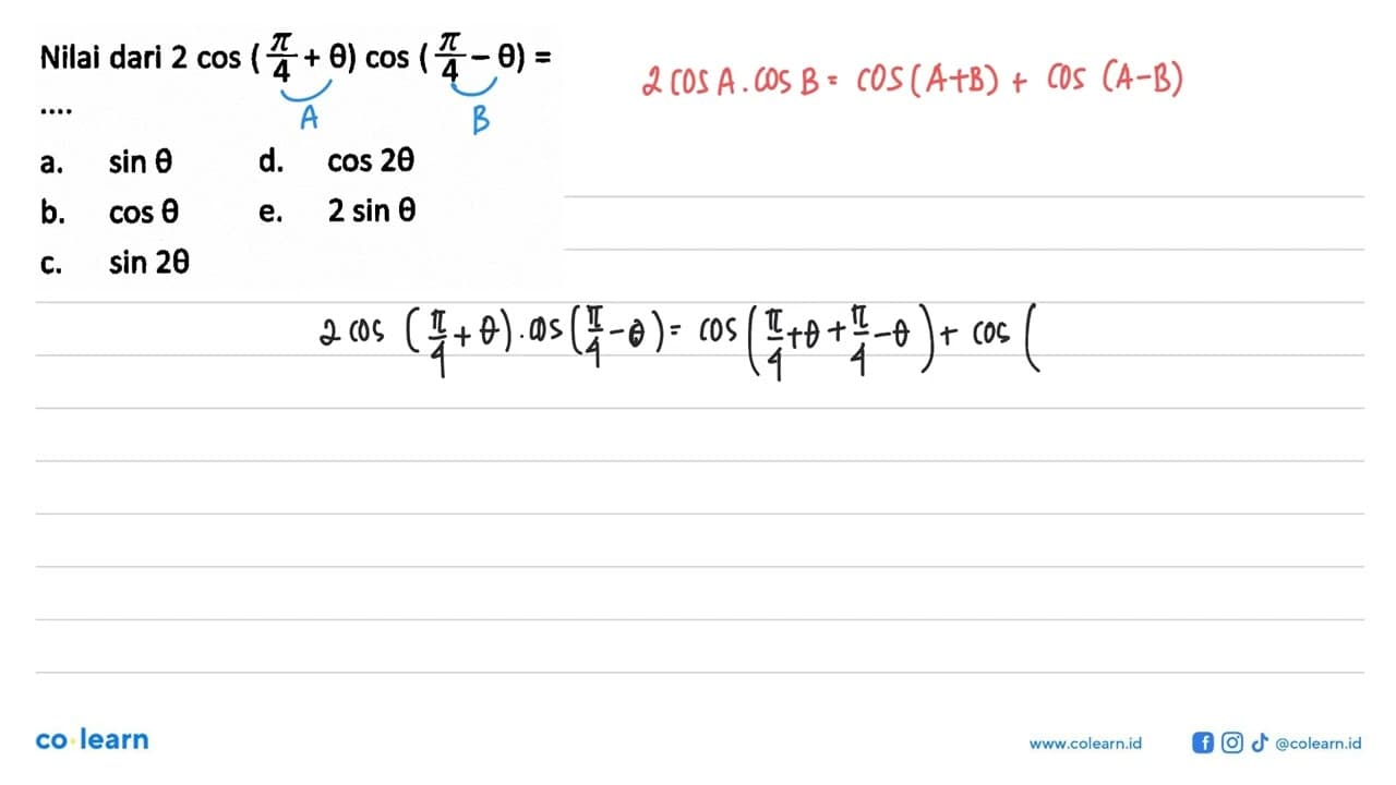 Nilai dari 2 cos (pi/4 + theta) cos (pi/4 - theta)= ... a.