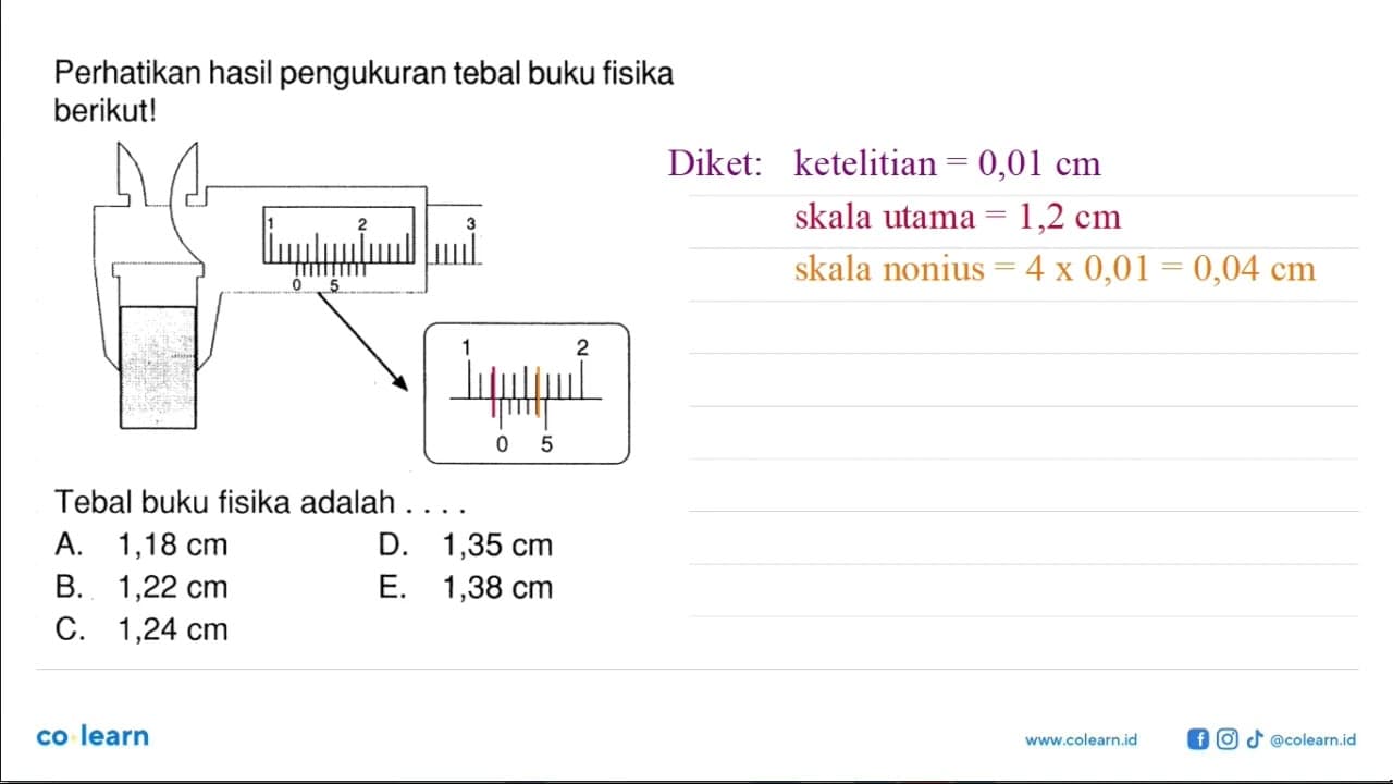 Perhatikan hasil pengukuran tebal buku fisika berikut! 1 2