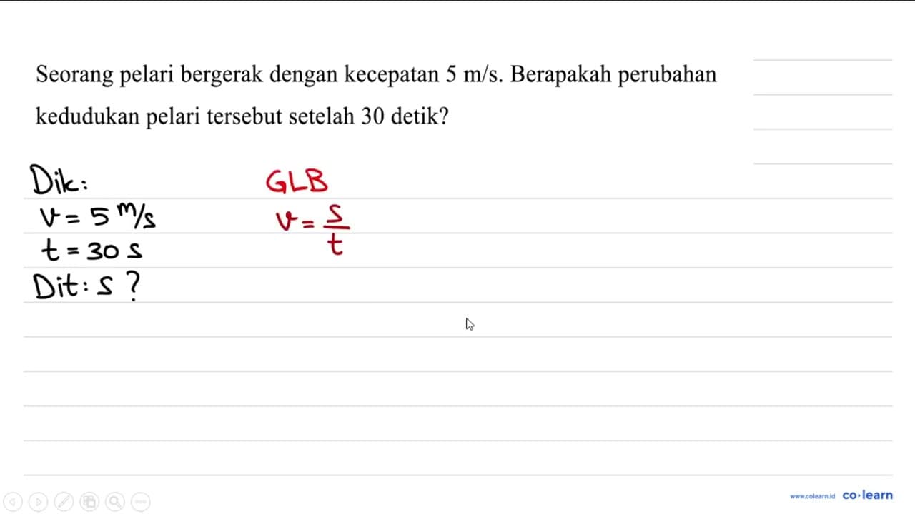 Seorang pelari bergerak dengan kecepatan 5 m / s .