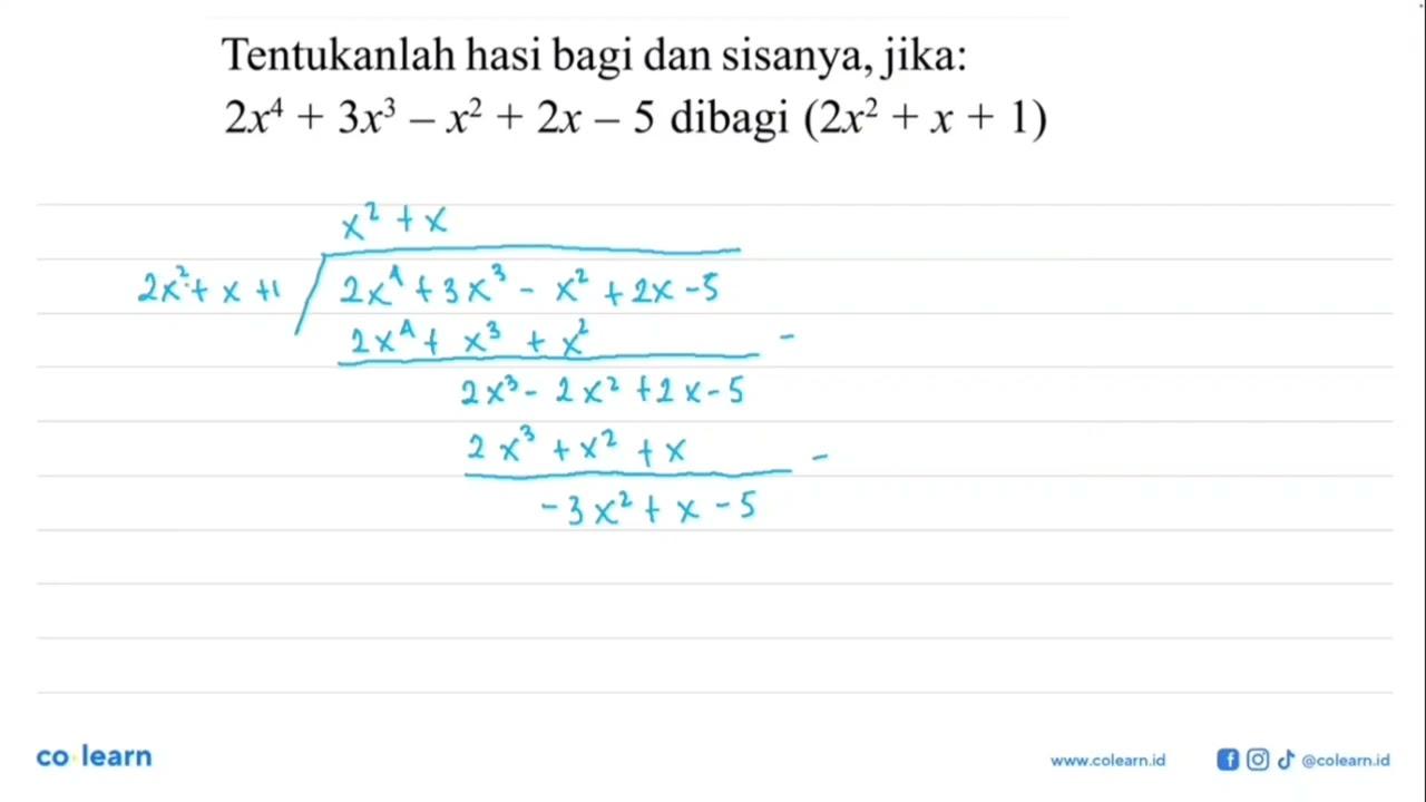 Tentukanlah hasi bagi dan sisanya, jika: 2x^4+3x^3-x^2+2x-5