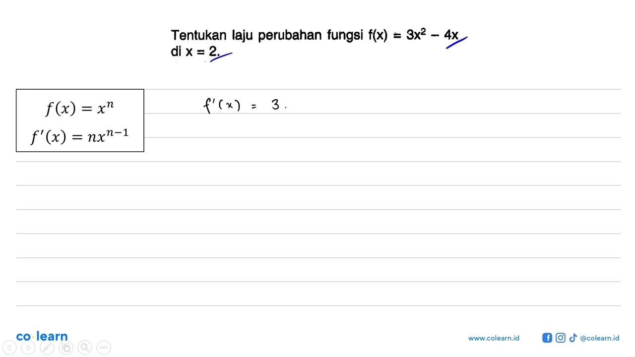 Tentukan laju perubahan fungsi f(x)=3x^2-4x di x=2 .