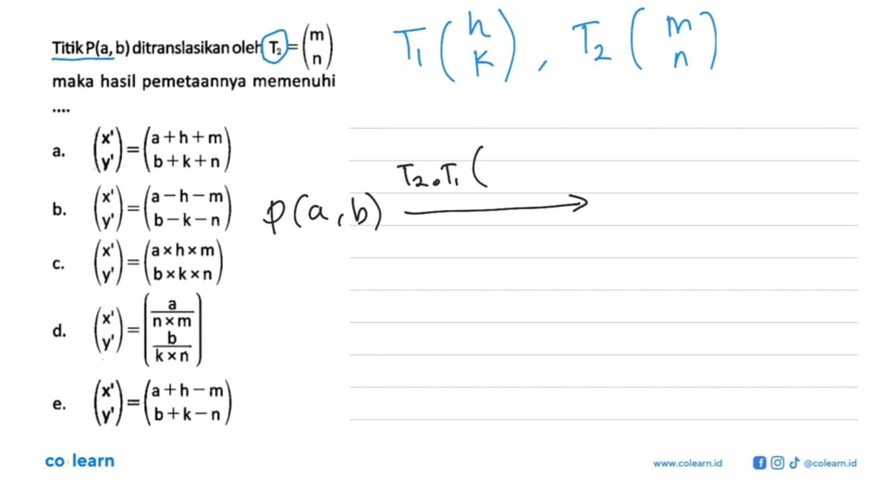 Titik P(a,b) ditranslasikan oleh T2=(m n) maka hasil