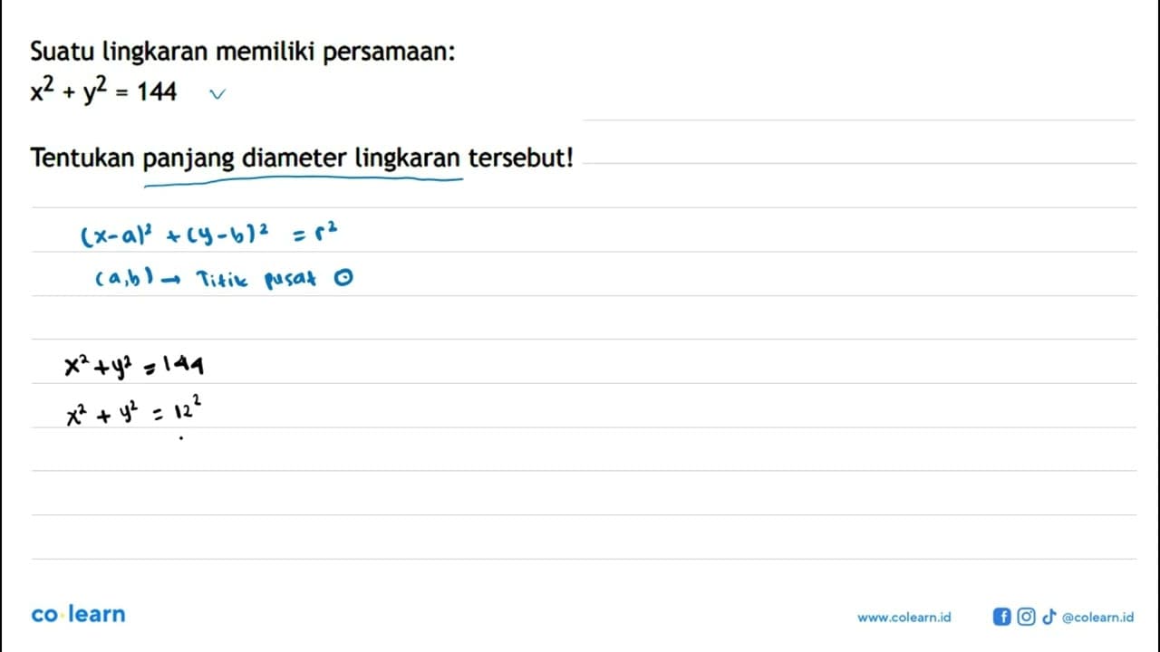 Suatu lingkaran memiliki persamaan: x^2+y^2=144 Tentukan