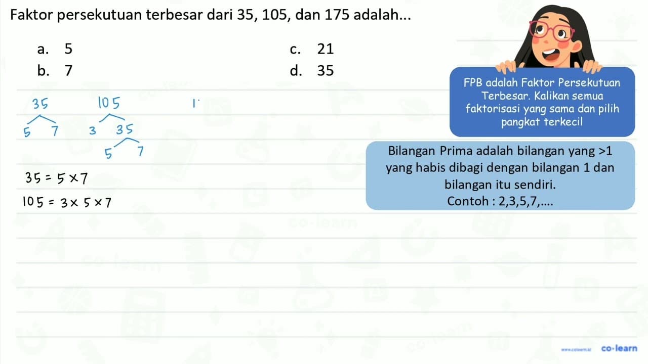 Faktor persekutuan terbesar dari 35, 105, dan 175 adalah...