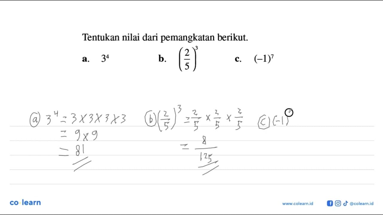 Tentukan nilai dari pemangkatan berikut. a. 3^4 b. (2/5)^3