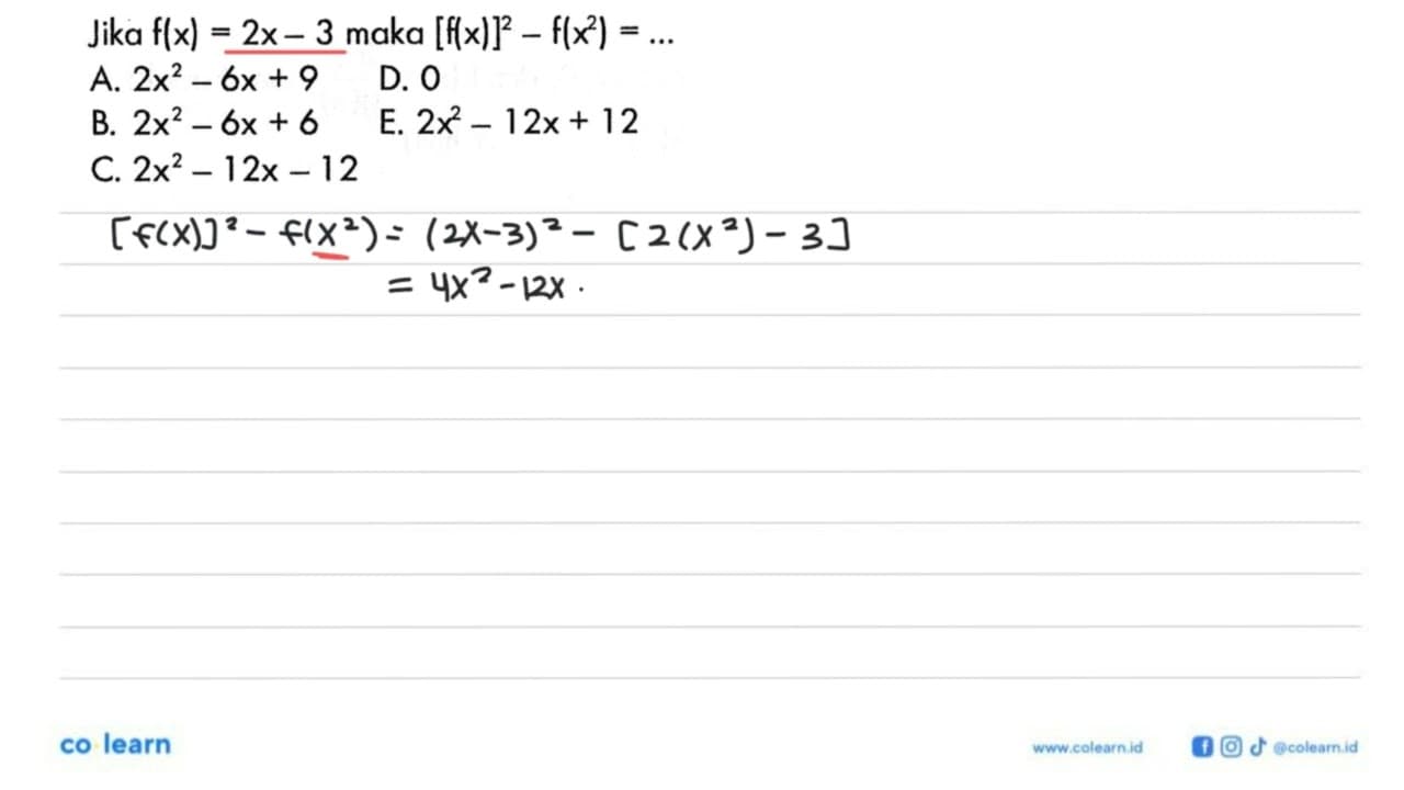 Jika f(x)=2x-3 maka [f(x)]^2-f(x^2)=.... A. 2x^2-6x+9 D. 0