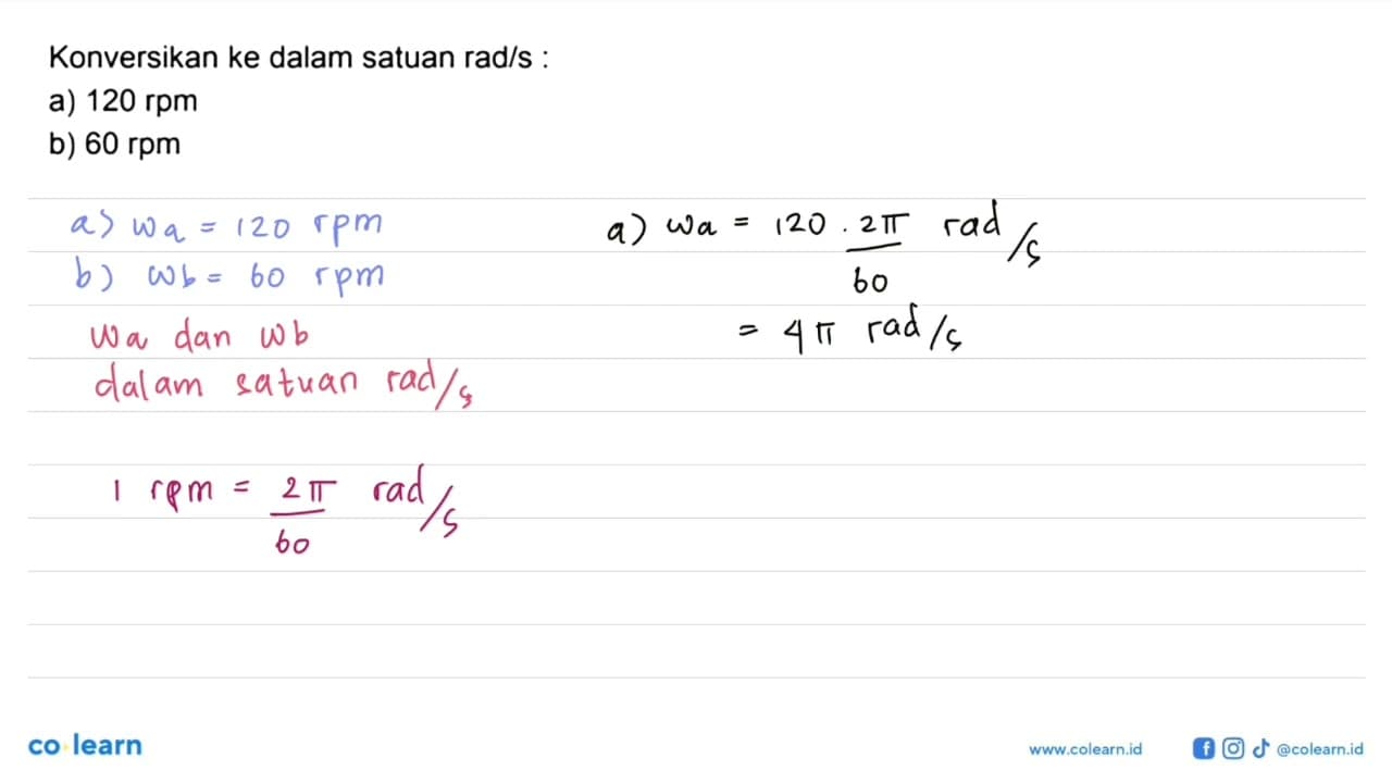 Konversikan ke dalam satuan rad/s : a) 120 rpm b) 60 rpm