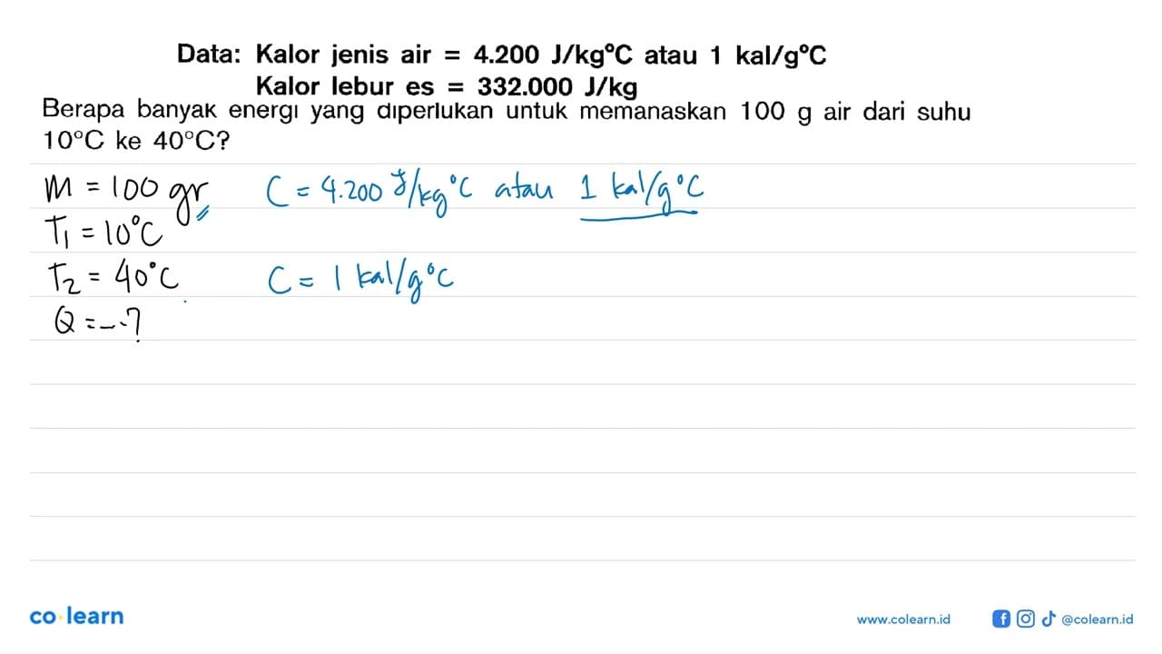 Data: Kalor jenis air = 4.200 J/kg C atau 1 kal/g C Kalor