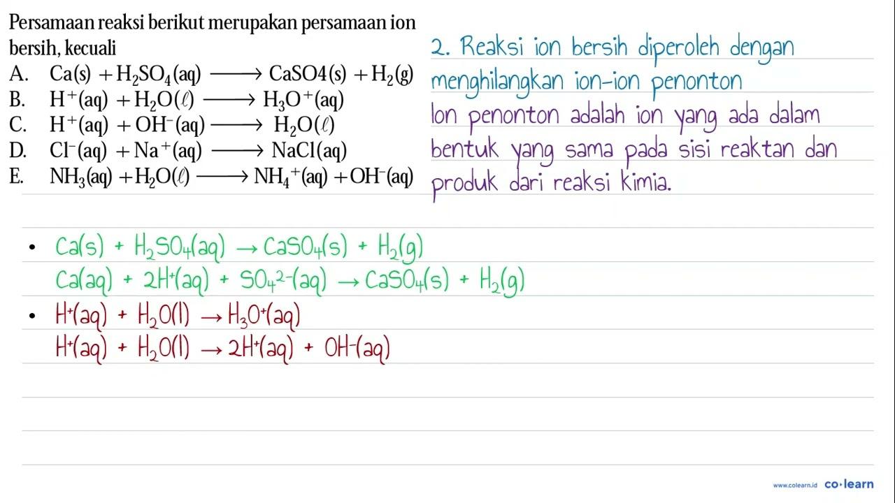 Persamaan reaksi berikut merupakan persamaan ion bersih,