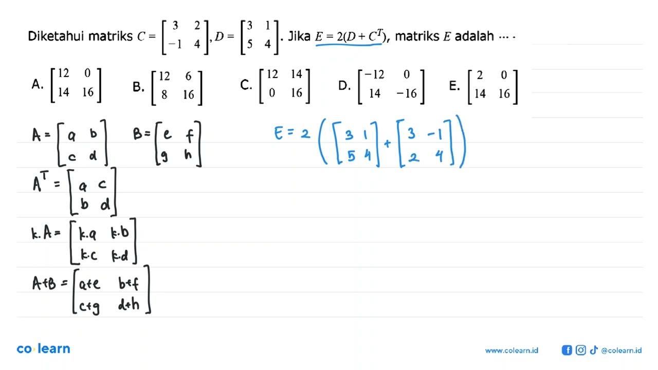 Diketahui matriks C=(3 2 -1 4), D=(3 1 5 4). Jika