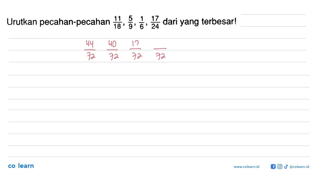 Urutkan pecahan-pecahan 11/18,5/9,1/6,17/24 dari yang