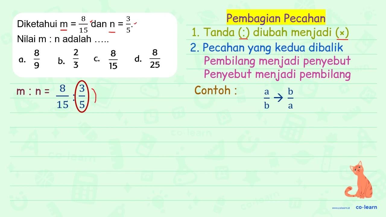 Diketahui m=(8)/(15) dan n=(3)/(5) . Nilai m: n adalah ....