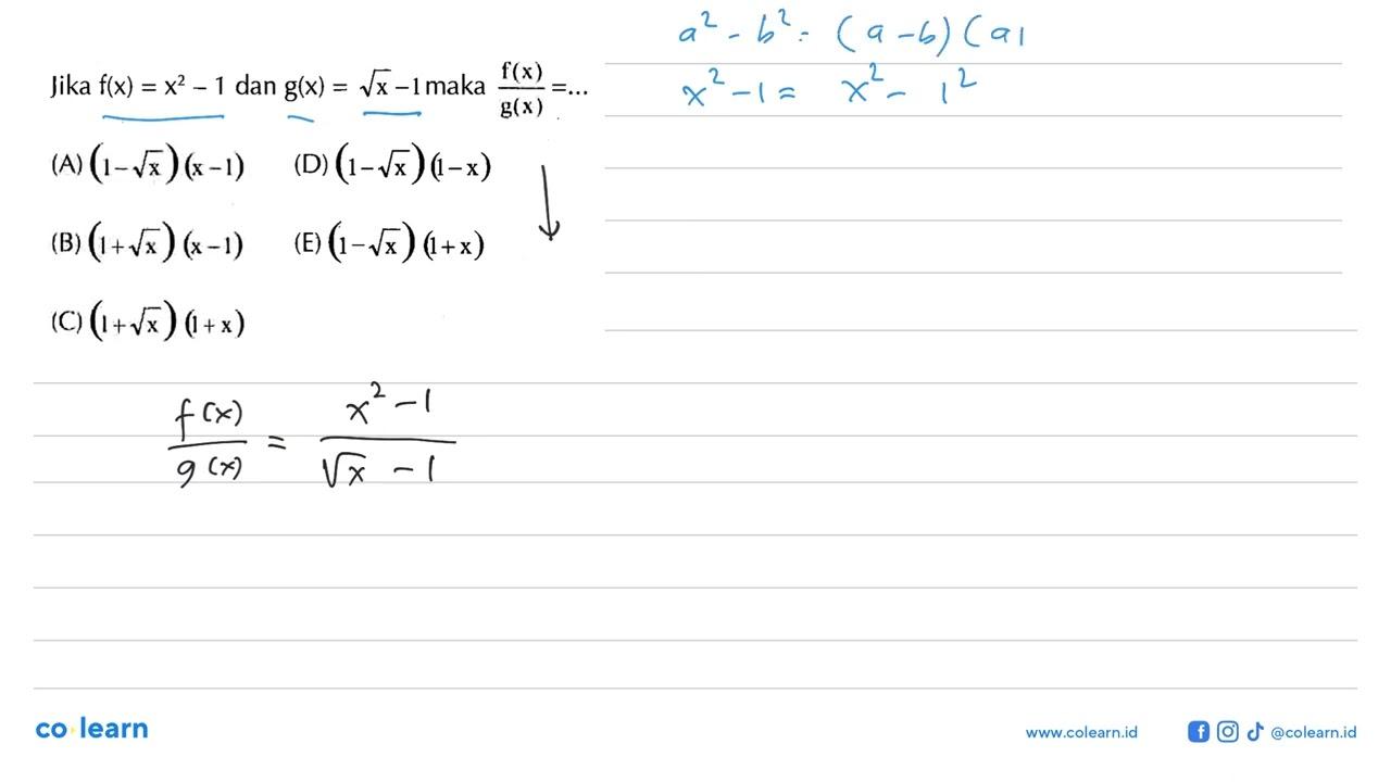 Jika f(x)=x^2-1 dan g(x)=akar(x)-1 maka f(x)/g(x)= ....